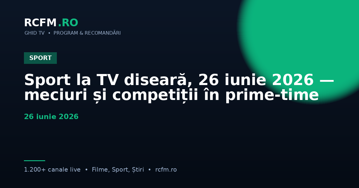 Sport la TV diseară, 26 iunie 2026 — meciuri și competiții în prime-time