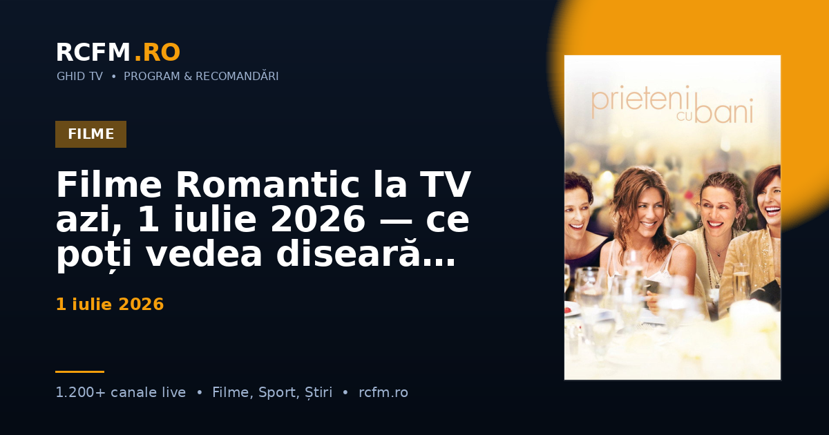 Filme Romantic la TV azi, 1 iulie 2026 — ce poți vedea diseară