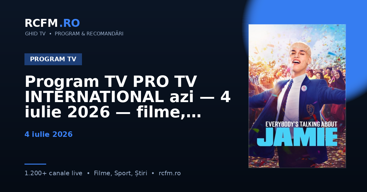Program TV PRO TV INTERNATIONAL azi — 4 iulie 2026 — filme, seriale și emisiuni