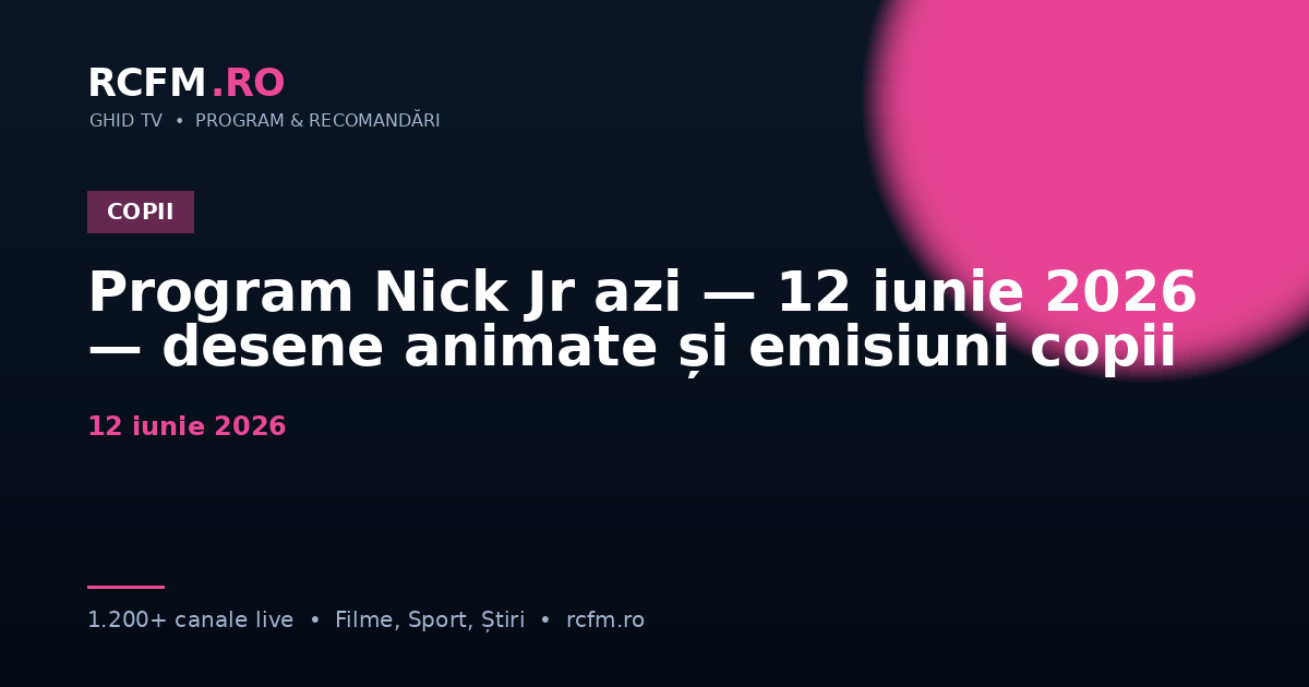 Program Nick Jr azi — 12 iunie 2026 — desene animate și emisiuni copii