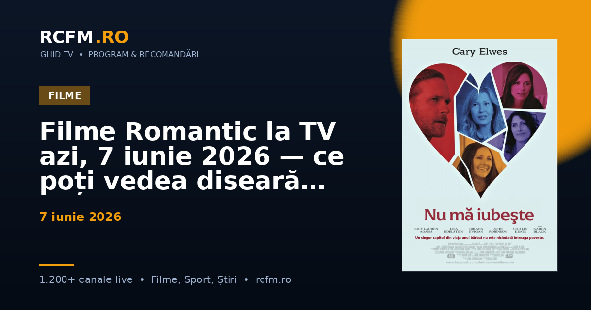 Filme Romantic la TV azi, 7 iunie 2026 — ce poți vedea diseară