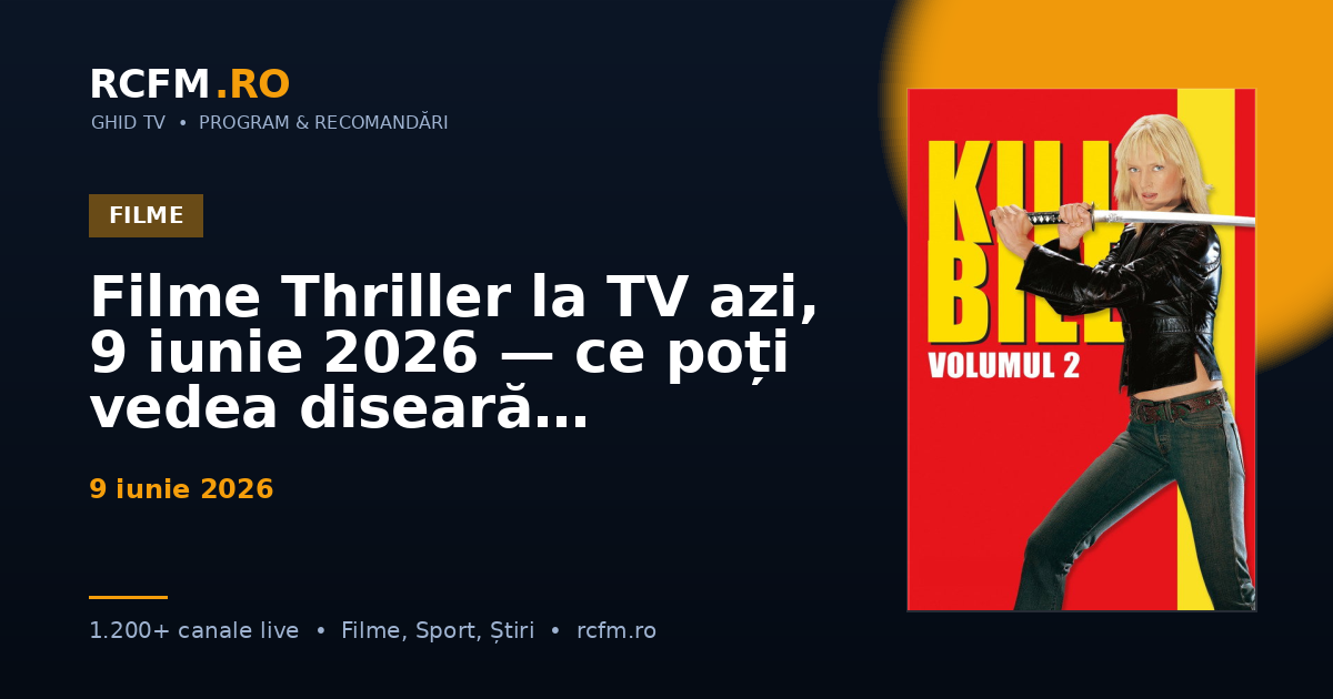 Filme Thriller la TV azi, 9 iunie 2026 — ce poți vedea diseară