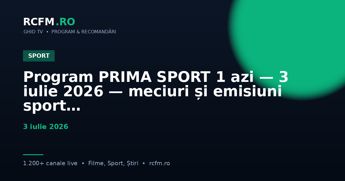 Program PRIMA SPORT 1 azi — 3 iulie 2026 — meciuri și emisiuni sport