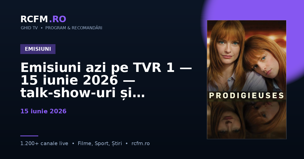 Emisiuni azi pe TVR 1 — 15 iunie 2026 — talk-show-uri și divertisment