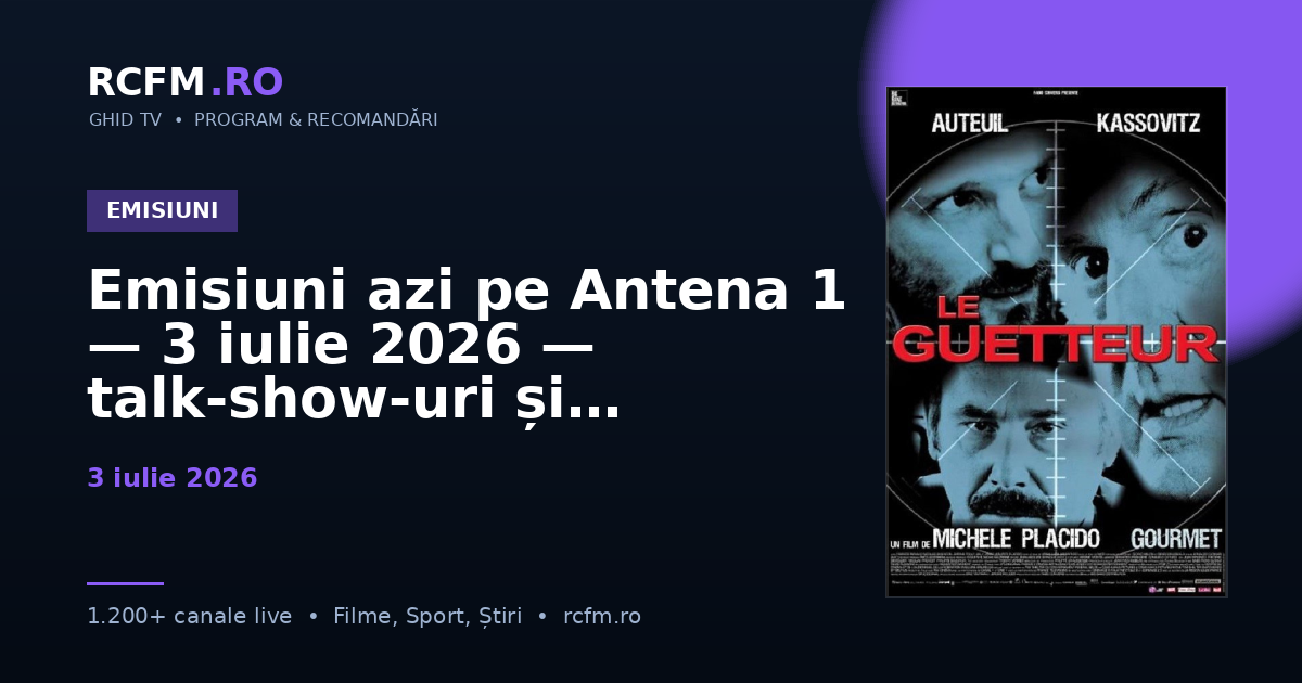 Emisiuni azi pe Antena 1 — 3 iulie 2026 — talk-show-uri și divertisment