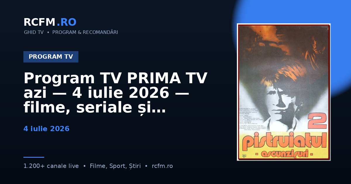 Program TV PRIMA TV azi — 4 iulie 2026 — filme, seriale și emisiuni