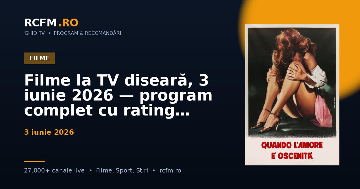 Filme la TV diseară, 3 iunie 2026 — program complet cu rating