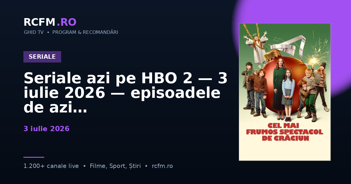 Seriale azi pe HBO 2 — 3 iulie 2026 — episoadele de azi