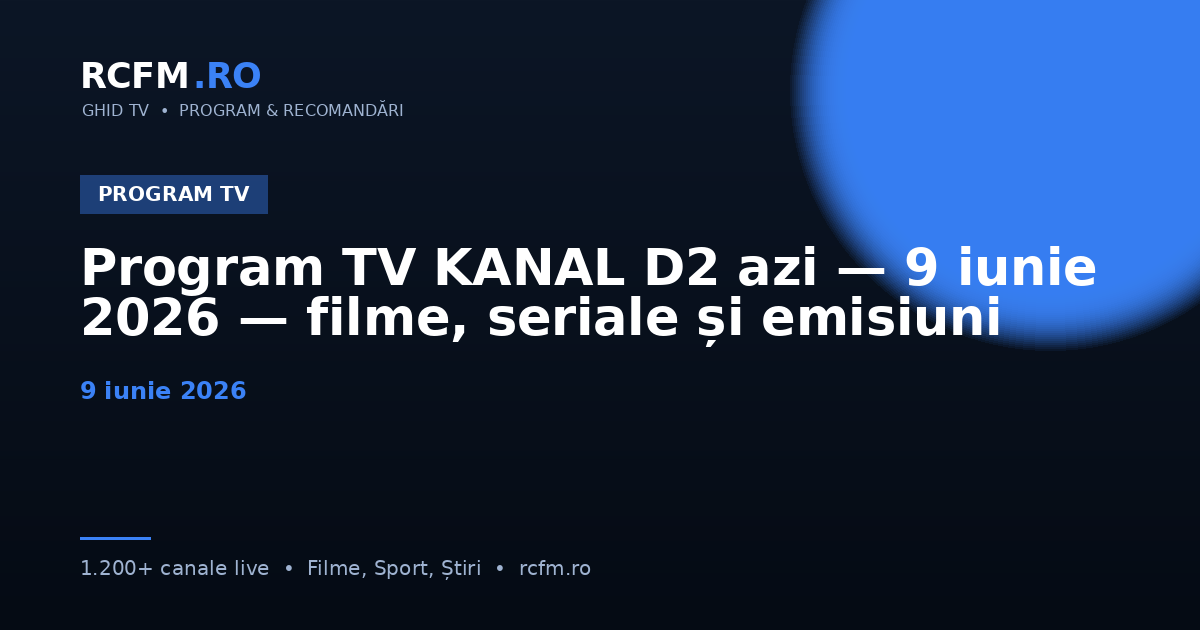 Program TV KANAL D2 azi — 9 iunie 2026 — filme, seriale și emisiuni