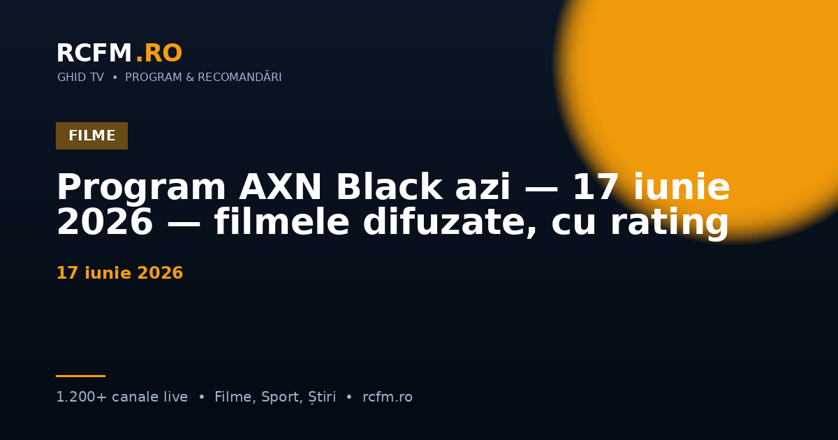 Program AXN Black azi — 17 iunie 2026 — filmele difuzate, cu rating