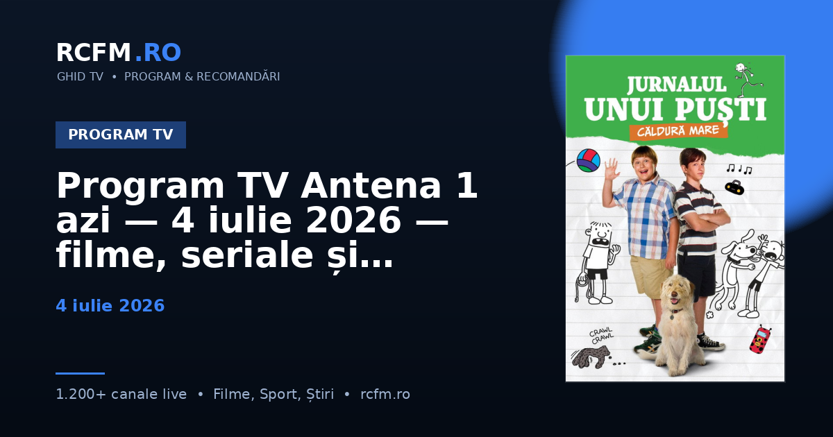 Program TV Antena 1 azi — 4 iulie 2026 — filme, seriale și emisiuni