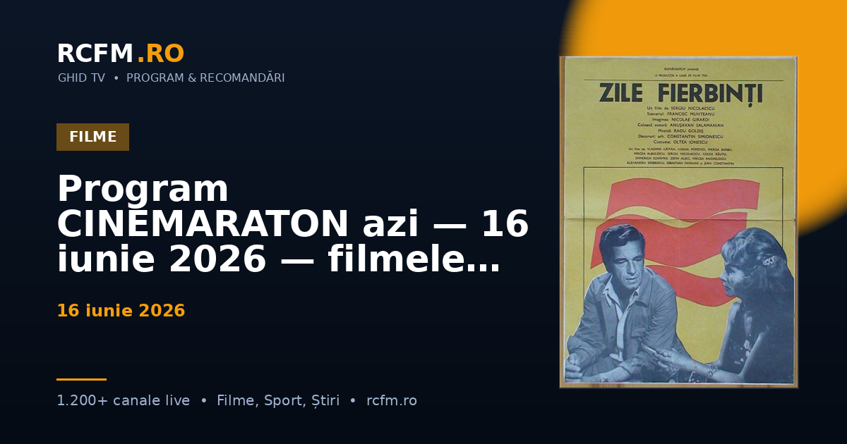Program CINEMARATON azi — 16 iunie 2026 — filmele difuzate, cu rating