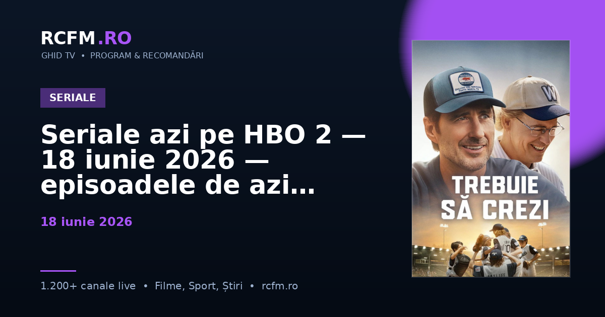 Seriale azi pe HBO 2 — 18 iunie 2026 — episoadele de azi