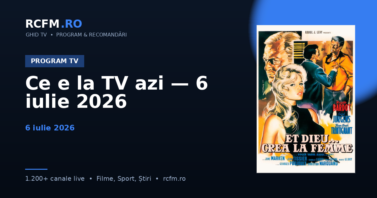Ce e la TV azi — 6 iulie 2026