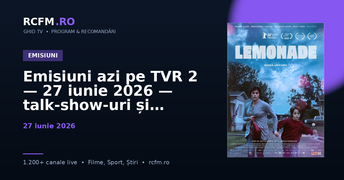 Emisiuni azi pe TVR 2 — 27 iunie 2026 — talk-show-uri și divertisment