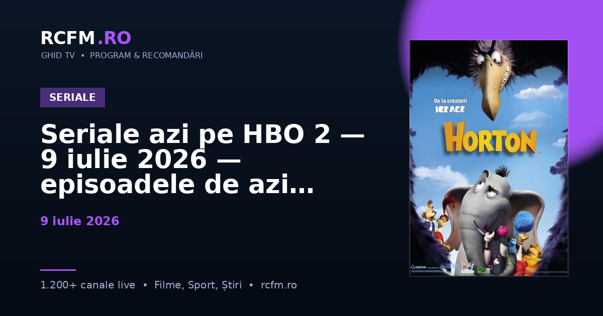 Seriale azi pe HBO 2, 9 iulie 2026 — episoadele de azi