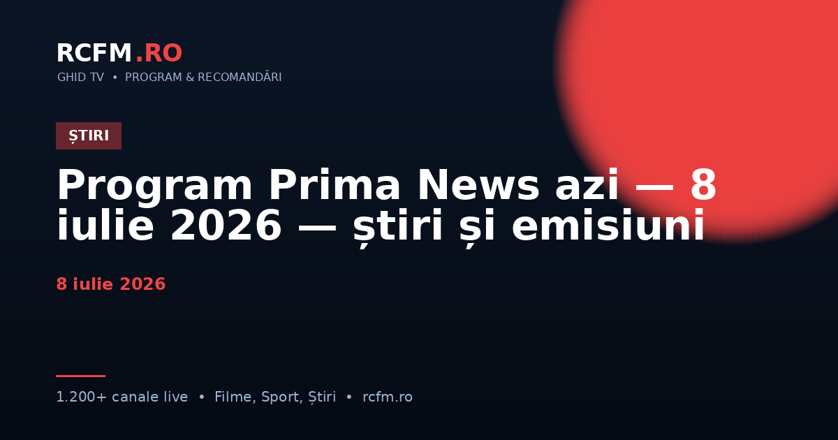Program Prima News azi — 8 iulie 2026 — știri și emisiuni