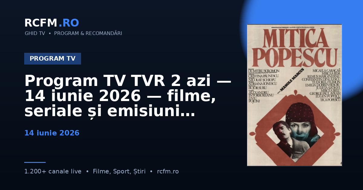 Program TV TVR 2 azi — 14 iunie 2026 — filme, seriale și emisiuni