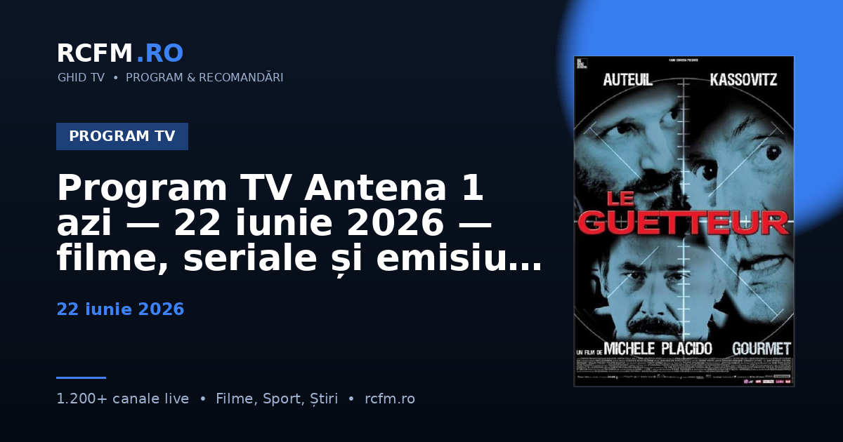 Program TV Antena 1 azi — 22 iunie 2026 — filme, seriale și emisiuni