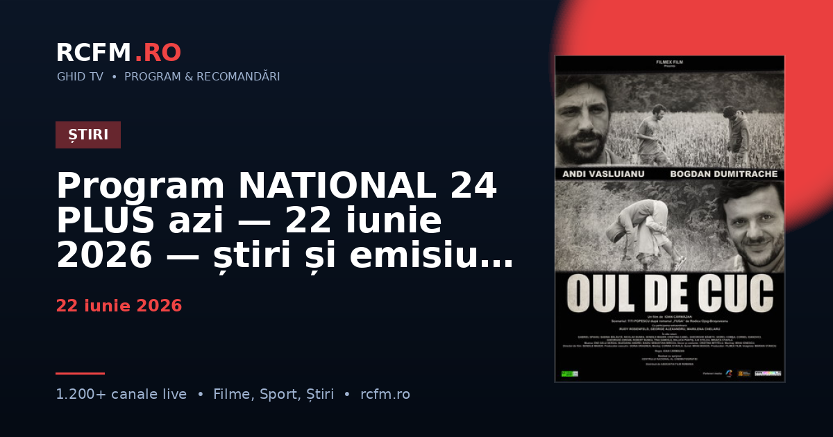Program NATIONAL 24 PLUS azi — 22 iunie 2026 — știri și emisiuni