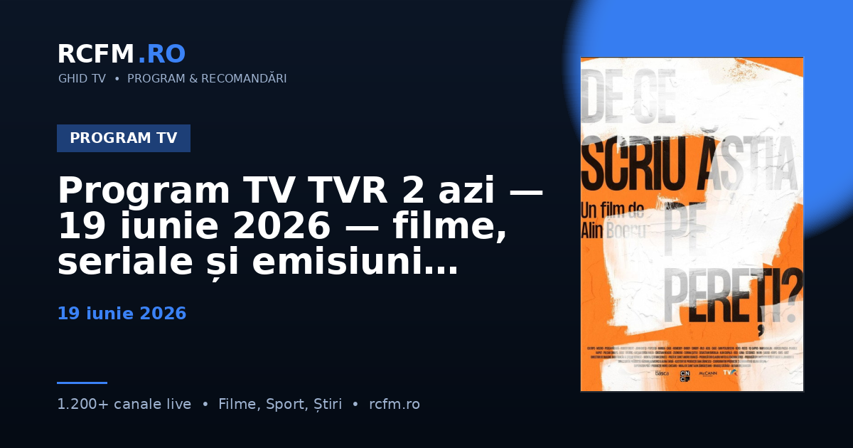 Program TV TVR 2 azi — 19 iunie 2026 — filme, seriale și emisiuni