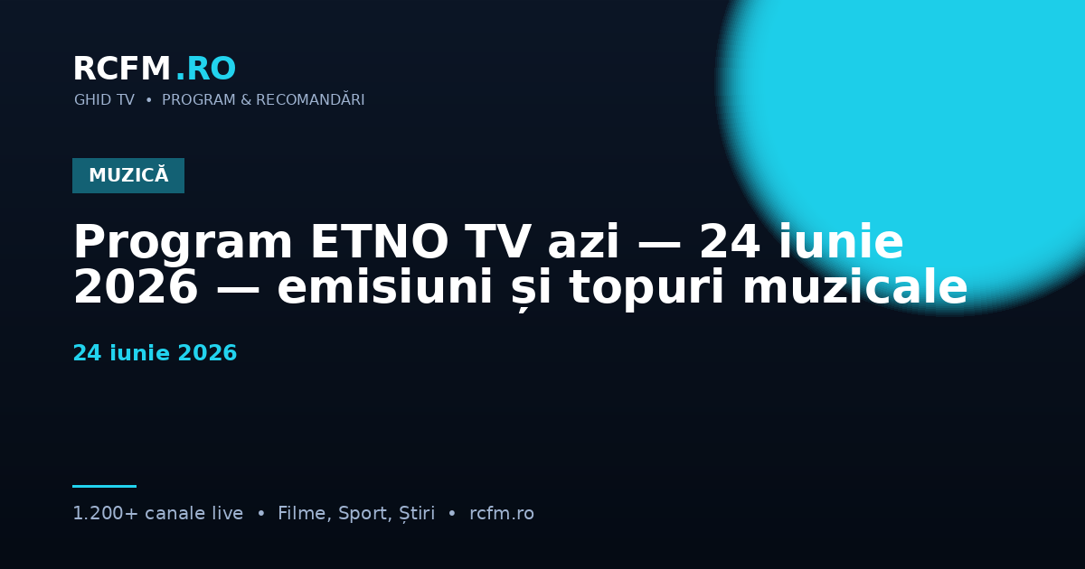 Program ETNO TV azi — 24 iunie 2026 — emisiuni și topuri muzicale