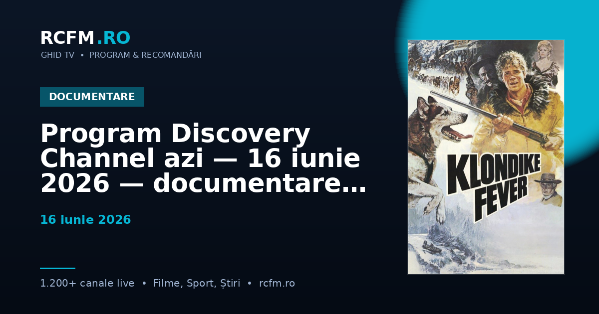 Program Discovery Channel azi — 16 iunie 2026 — documentare și emisiuni