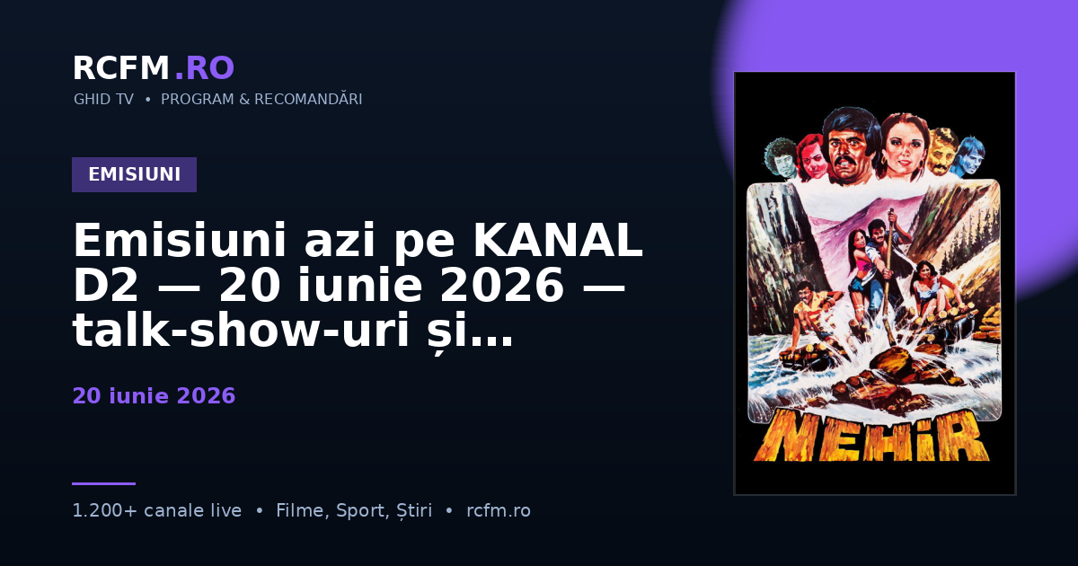 Emisiuni azi pe KANAL D2 — 20 iunie 2026 — talk-show-uri și divertisment