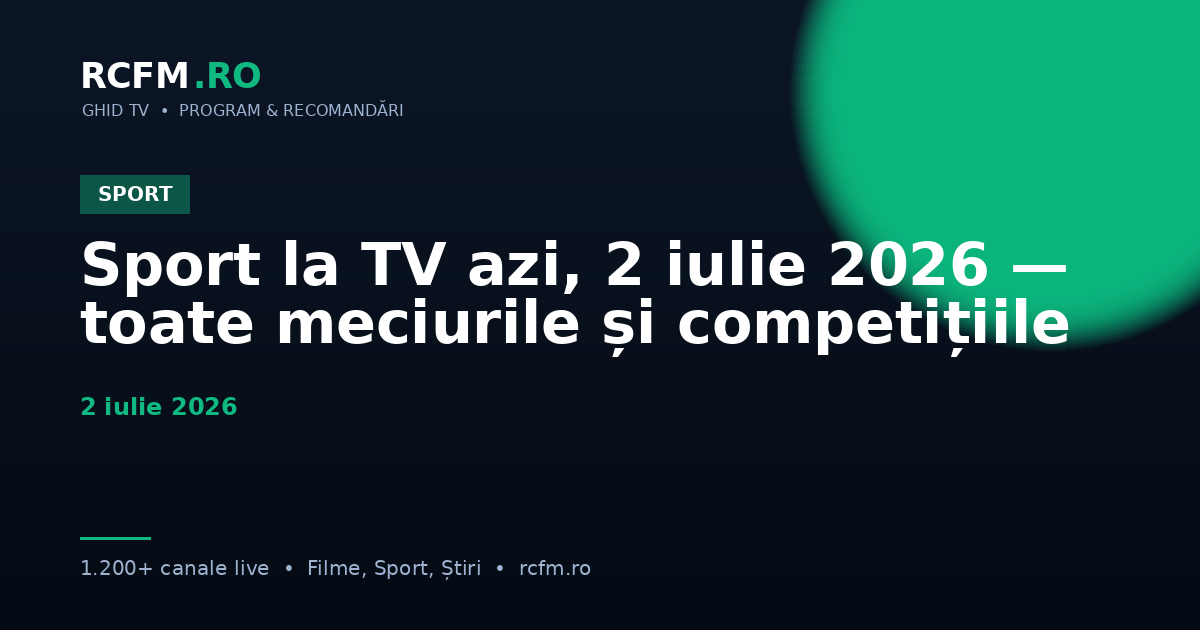 Sport la TV azi, 2 iulie 2026 — toate meciurile și competițiile