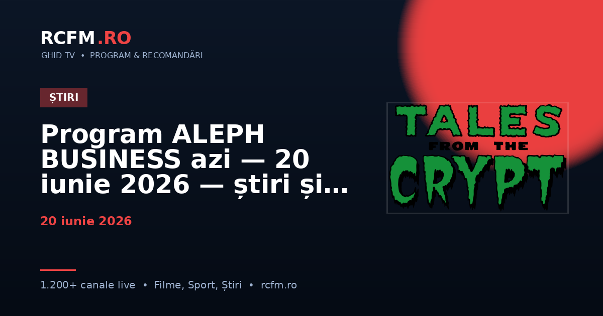 Program ALEPH BUSINESS azi — 20 iunie 2026 — știri și emisiuni