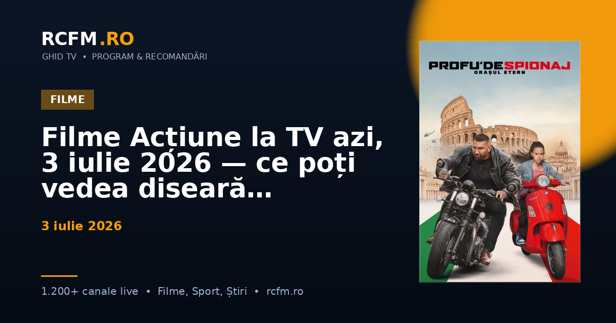 Filme Acțiune la TV azi, 3 iulie 2026 — ce poți vedea diseară