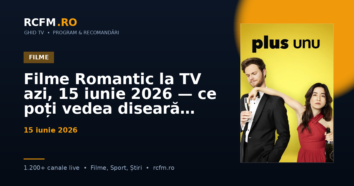 Filme Romantic la TV azi, 15 iunie 2026 — ce poți vedea diseară