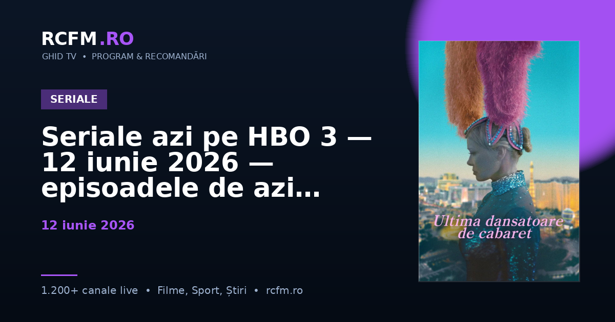 Seriale azi pe HBO 3 — 12 iunie 2026 — episoadele de azi