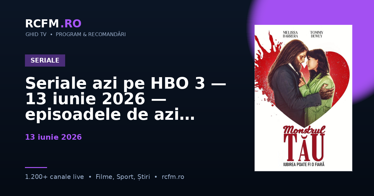 Seriale azi pe HBO 3 — 13 iunie 2026 — episoadele de azi