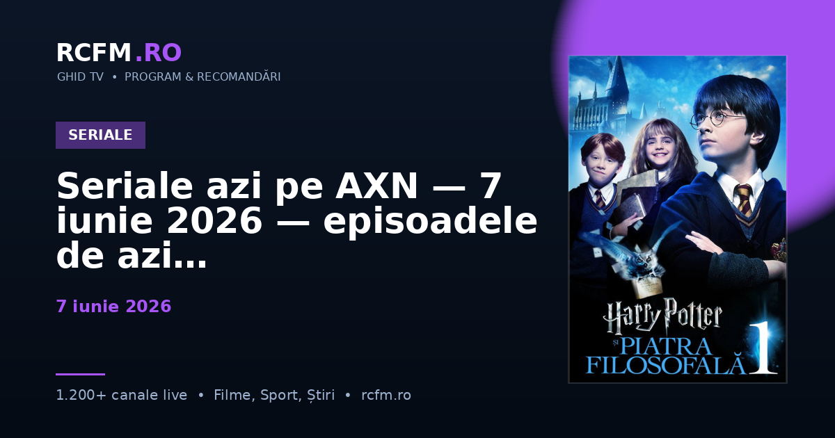 Seriale azi pe AXN — 7 iunie 2026 — episoadele de azi