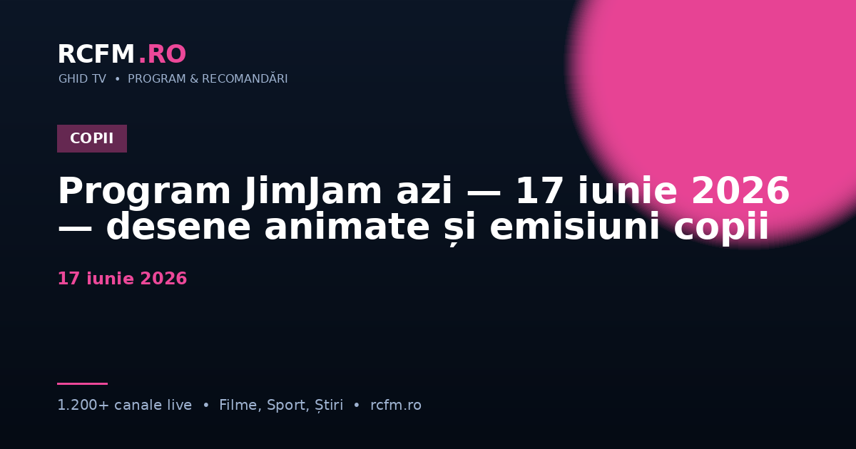 Program JimJam azi — 17 iunie 2026 — desene animate și emisiuni copii