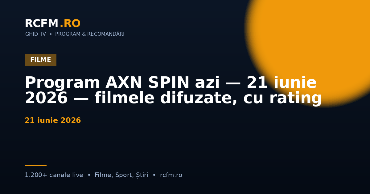 Program AXN SPIN azi — 21 iunie 2026 — filmele difuzate, cu rating