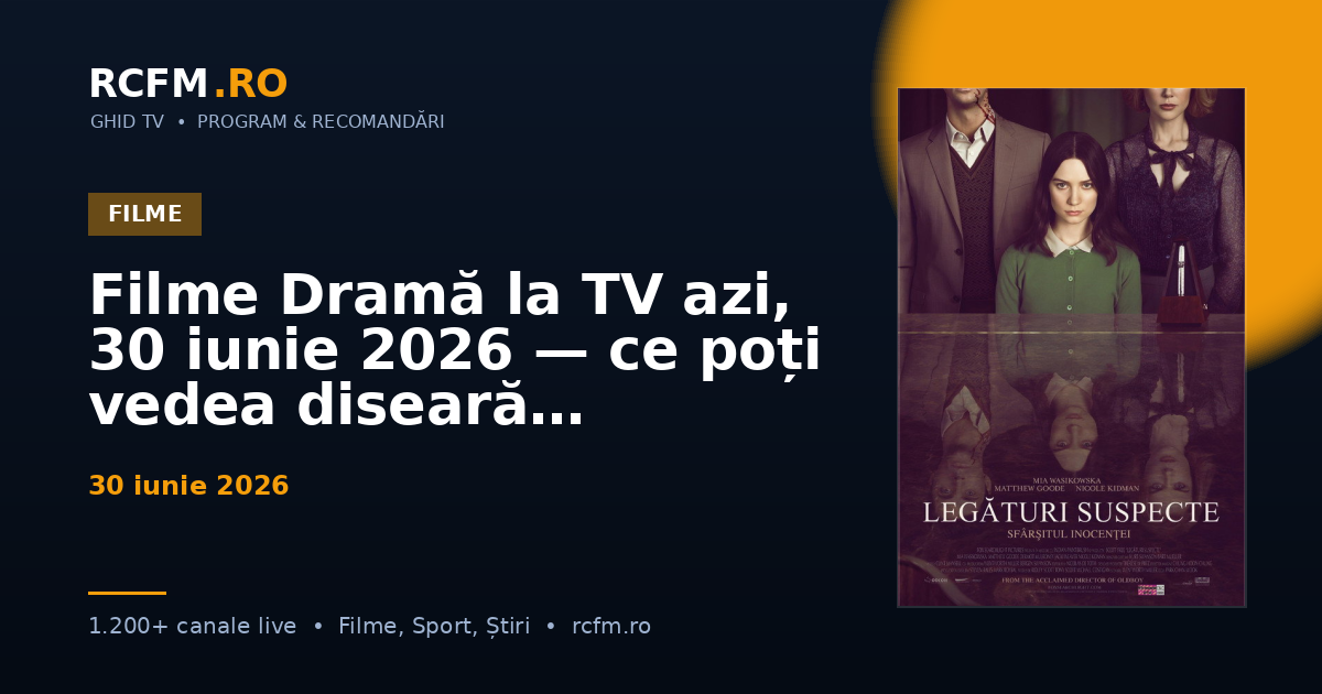 Filme Dramă la TV azi, 30 iunie 2026 — ce poți vedea diseară
