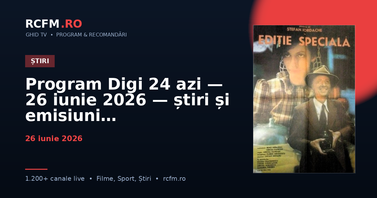 Program Digi 24 azi — 26 iunie 2026 — știri și emisiuni