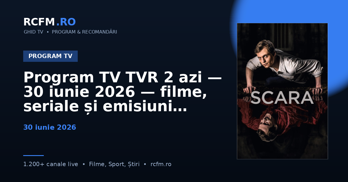 Program TV TVR 2 azi — 30 iunie 2026 — filme, seriale și emisiuni