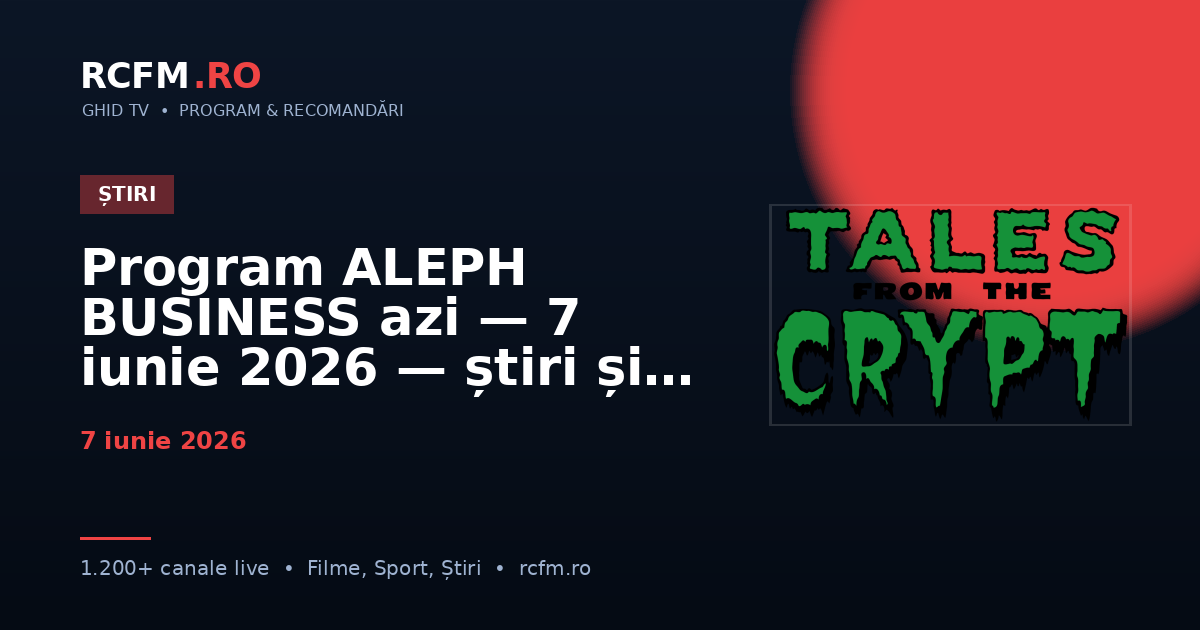 Program ALEPH BUSINESS azi — 7 iunie 2026 — știri și emisiuni