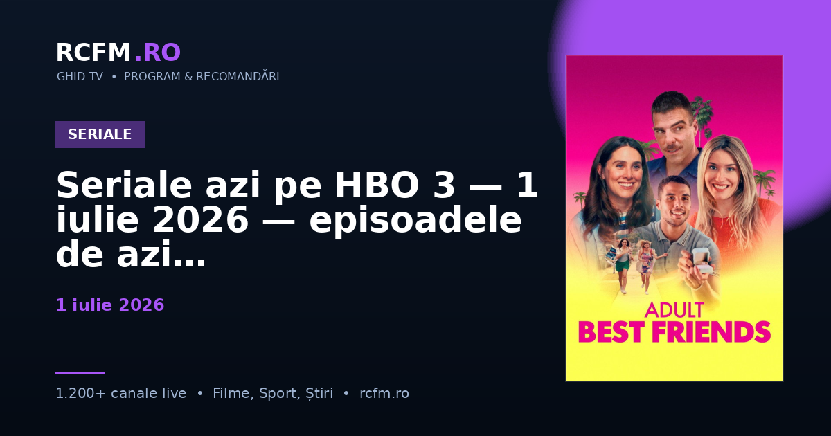 Seriale azi pe HBO 3 — 1 iulie 2026 — episoadele de azi