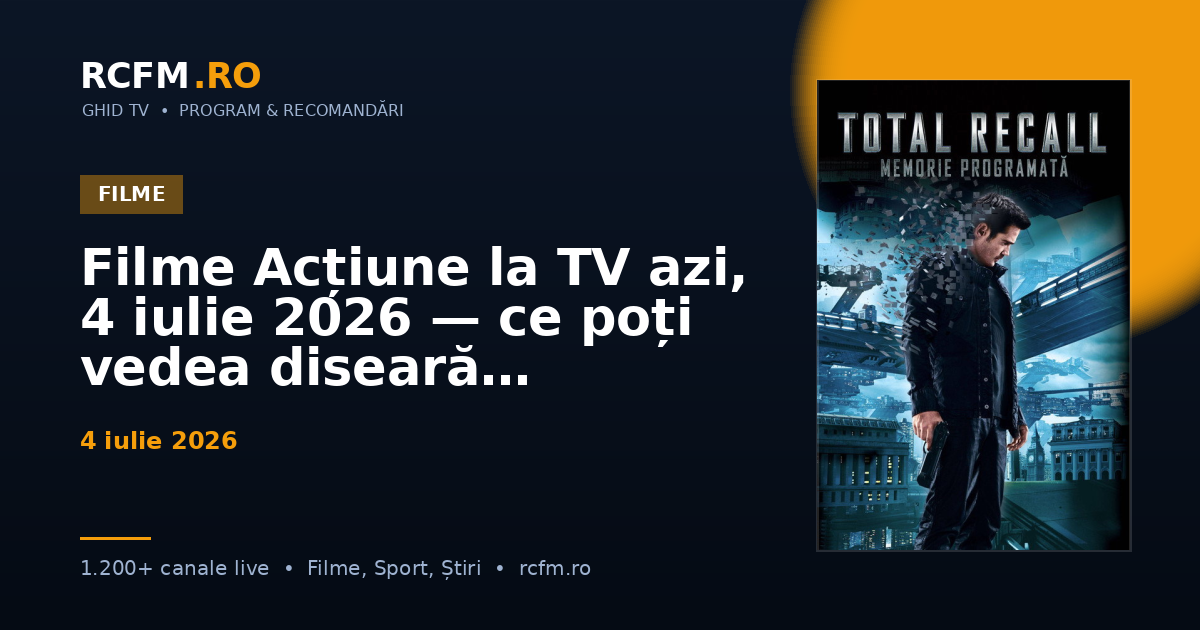 Filme Acțiune la TV azi, 4 iulie 2026 — ce poți vedea diseară