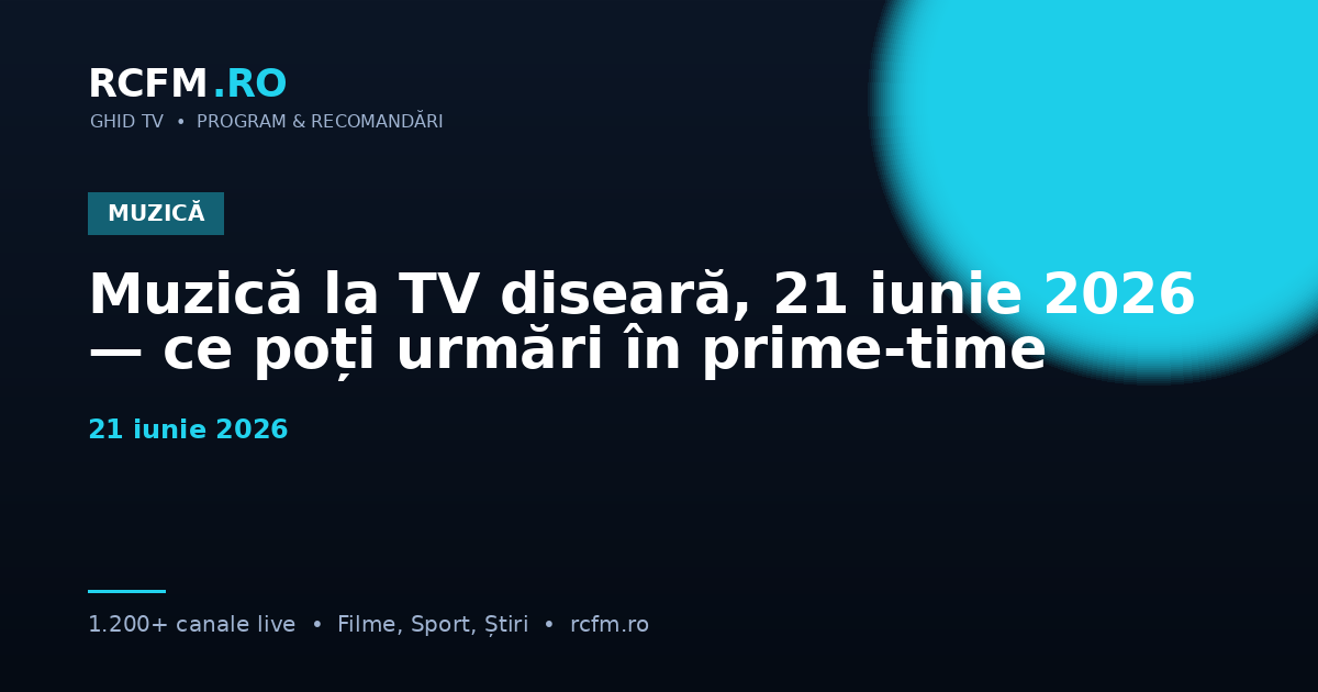 Muzică la TV diseară, 21 iunie 2026 — ce poți urmări în prime-time