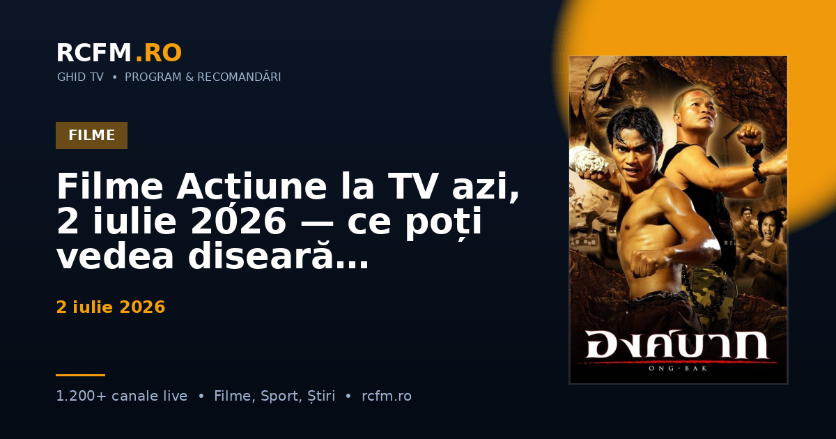 Filme Acțiune la TV azi, 2 iulie 2026 — ce poți vedea diseară