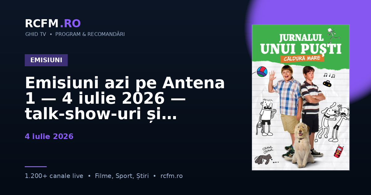 Emisiuni azi pe Antena 1 — 4 iulie 2026 — talk-show-uri și divertisment