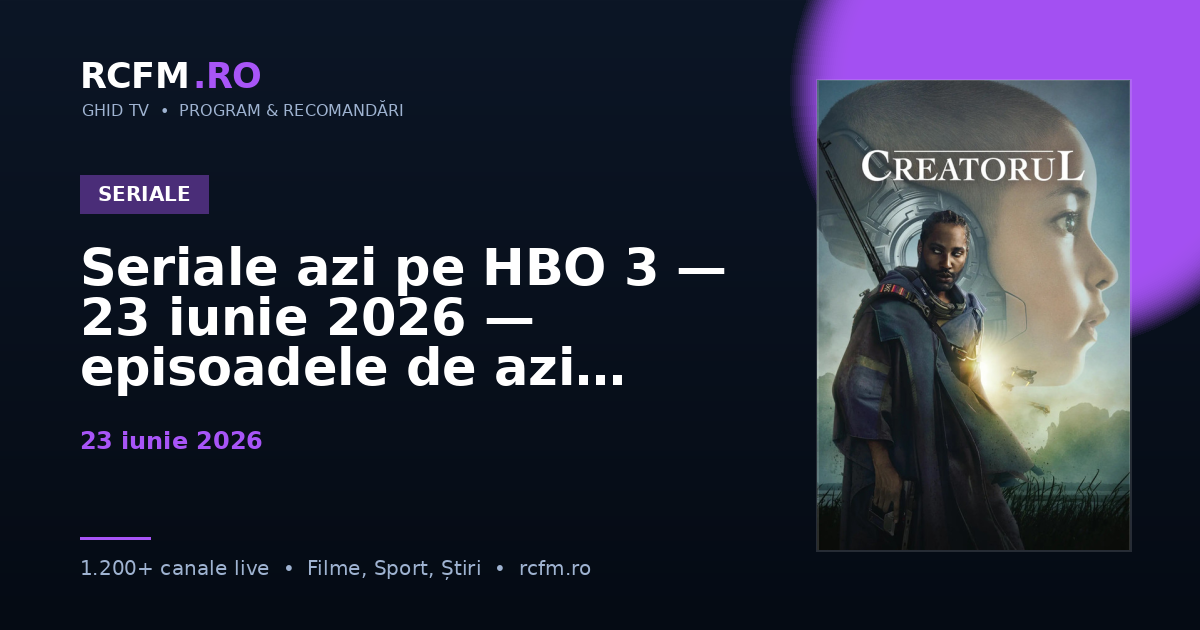 Seriale azi pe HBO 3 — 23 iunie 2026 — episoadele de azi