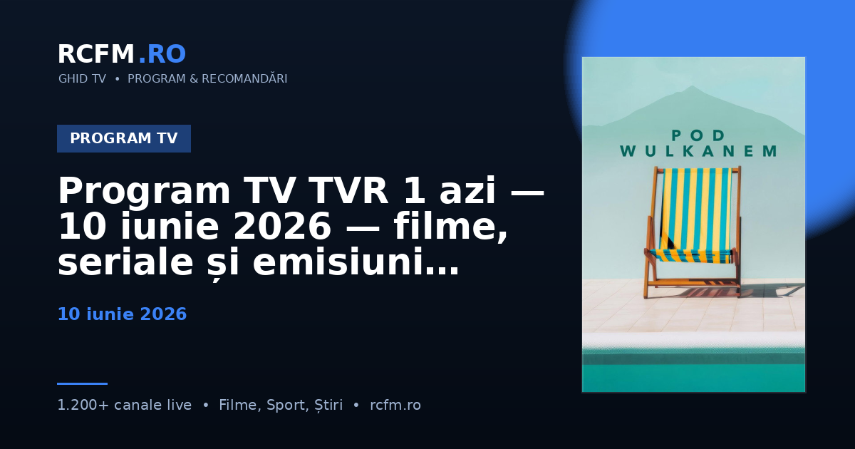 Program TV TVR 1 azi — 10 iunie 2026 — filme, seriale și emisiuni