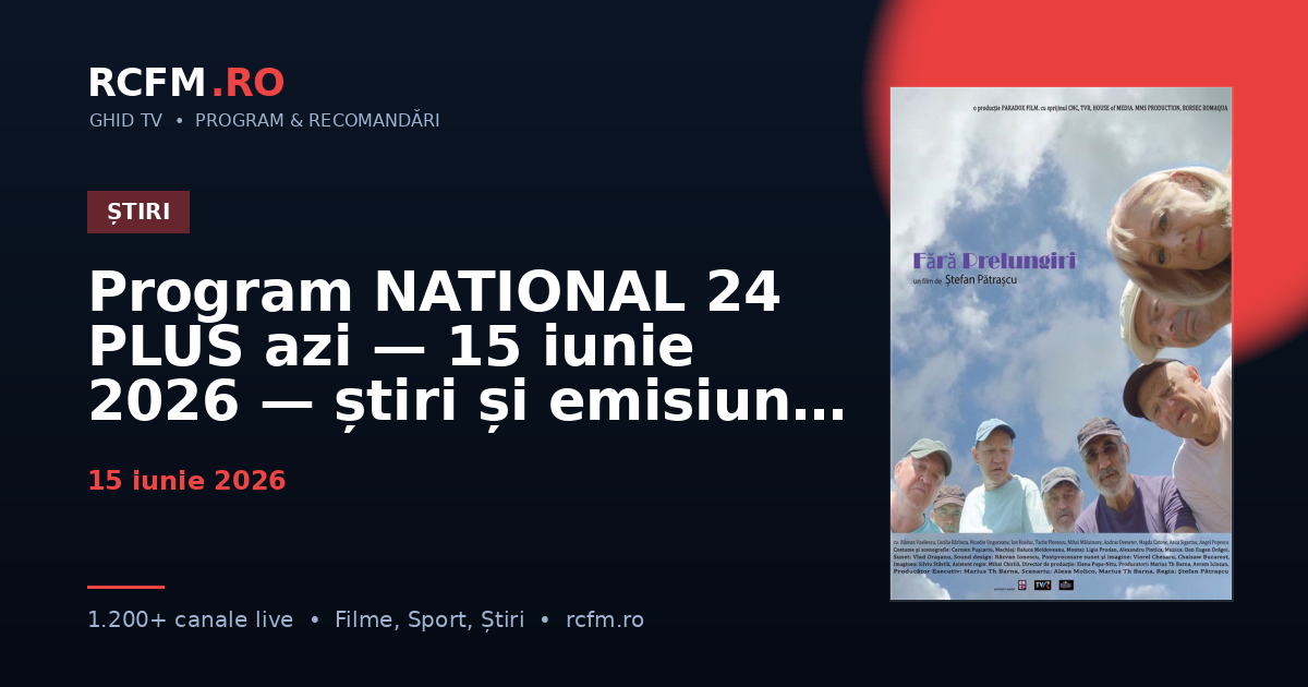 Program NATIONAL 24 PLUS azi — 15 iunie 2026 — știri și emisiuni