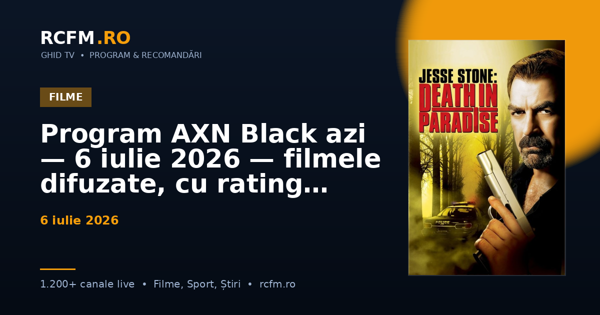 Program AXN Black azi — 6 iulie 2026 — filmele difuzate, cu rating